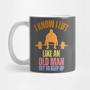 I Know I Lift Like An Old Man Try To Keep Up Retro Vintage Mug